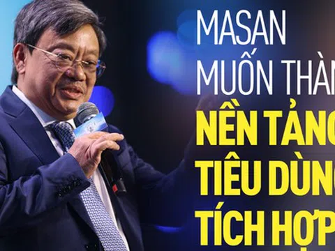 Tỷ phú Nguyễn Đăng Quang: Masan sẽ vươn lên giống như Walmart, Amazon, Alibaba