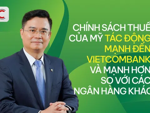 Chủ tịch Nguyễn Thanh Tùng: Chính sách thuế của Mỹ tác động mạnh đến Vietcombank và mạnh hơn các ngân hàng khác